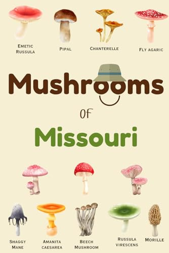 Mushrooms Of Missouri: Identification Log Book for Mushrooms, Journal for Mushrooms Hunting to Record Mushrooms Collecting Information, Mushrooms Lovers (Gifts for Kids And Adults)