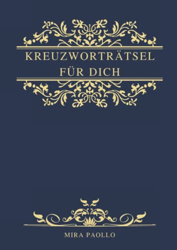 Kreuzworträtsel für Dich: Edles Kreuzworträtselbuch für Erwachsene und Senioren