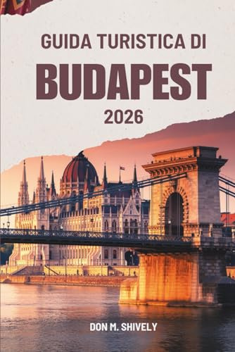GUIDA TURISTICA DI BUDAPEST 2026: Un modo semplice e onesto per vivere l'Ungheria