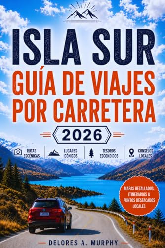 ISLA SUR GUÍA DE VIAJES POR CARRETERA 2026: tinerarios prácticos, senderos de senderismo, paradas panorámicas y experiencias locales para visitantes primerizos en Nueva Zelanda