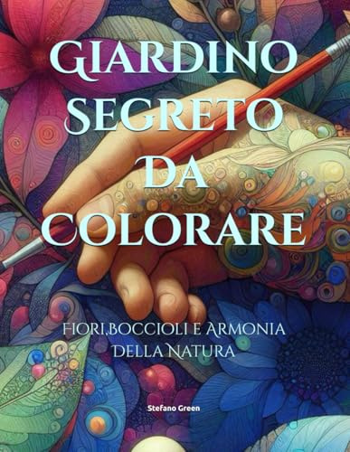 Giardino Segreto Da Colorare: Fiori,Boccioli e Armonia Della Natura