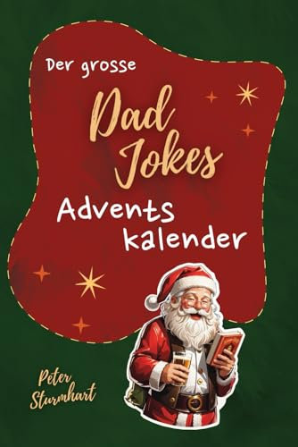 Der grosse Dad Jokes Adventskalender: Typische Väterwitze für eine unvergesslich lustige Weihnachtszeit (+ zwei extra Türchen)