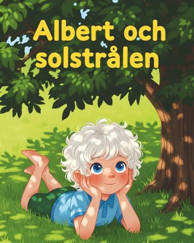 Albert och solstrålen: En inspirerande bilderbok om nyfikenhet, vetenskap & drömmar!