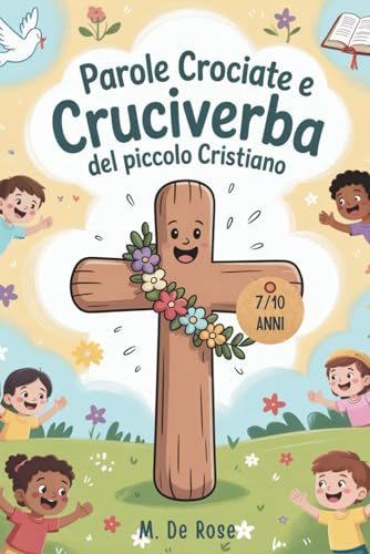 Parole crociate e cruciverba del piccolo cristiano: giochi per conoscere la Bibbia, i santi, il catechismo e i valori cristiani attraverso divertenti parole crociate e attività educative.