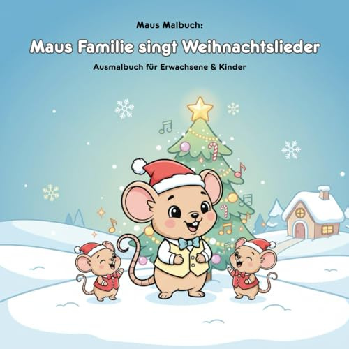 Maus Familie singt Weihnachtslieder: Mal- & Geschichte Buch: Für Erwachsene & Kinder: 36 Ausmalbilder der Maus Familie, 21.59 x 21.59 cm - Eine weihnachtliche Geschichte zum Ausmalen!