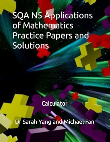 SQA N5 Applications of Mathematics Practice Papers and Solutions: Calculator