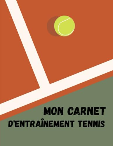 Mon Carnet d'Entraînement Tennis: Mon Journal de Tennis