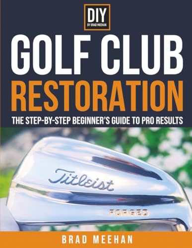 DIY Golf Club Restoration: The Step-by-Step Beginner’s Guide to Pro Results