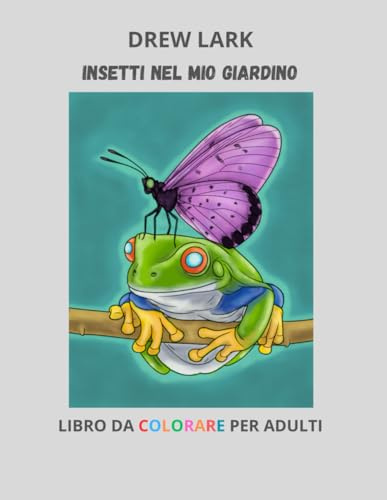 Insetti nel mio giardino: Libro da colorare per adulti