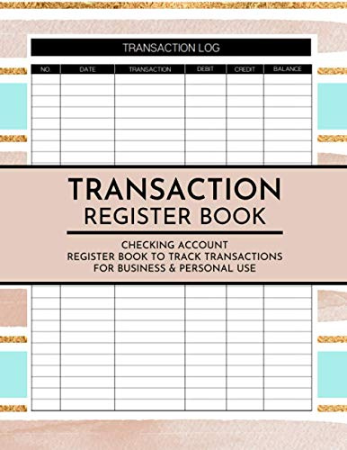 Transaction Register Book: Debit & Credit Transaction Logbook/Checkbook/Ledger for Tracking Checking Account Balance, Payment, & Daily Financial ... & Business Use | Transaction Tracker Notebook