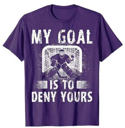 My Goal Is To Deny Yours Hockey Goalie Funny Ice Hockey T-Shirt