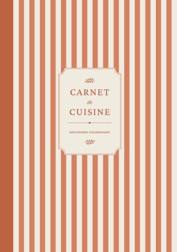 Carnet de cuisine: Livre de recettes à compléter pour conserver et transmettre vos recettes de famille
