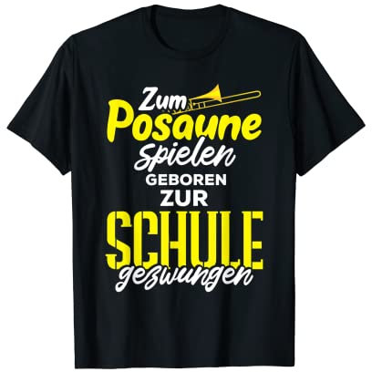 Zum Posaune Spielen Geboren Zur Schule Gezwungen T-Shirt