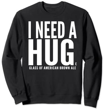 J'ai besoin d'un énorme verre de bière brune américaine sarcastique Sweatshirt