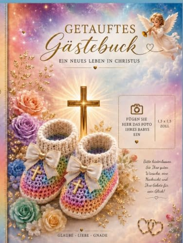 Taufe – Ein Neues Leben in Christus: Gästebuch mit Platz für das Foto des Babys – Ein Schatz voller Erinnerungen und Liebe