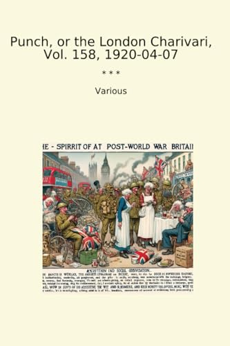 Punch, or the London Charivari, Vol. 158, 1920-04-07 (Classic Books)