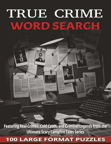 True Crime Word Search: 100 Large-Format Puzzles Featuring Real Crimes, Cold Cases, and Criminal Legends | From the Ultimate Scary Campfire Tales series