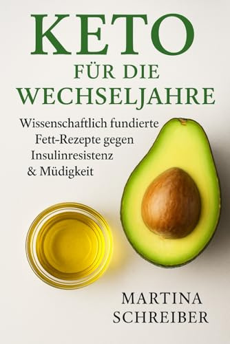 Keto für die Wechseljahre: Wissenschaftlich fundierte Fett-Rezepte gegen Insulinresistenz & Müdigkeit