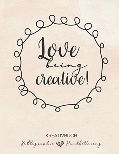 Handlettering Übungsblätter | Kalligrafie Kreativheft: 120 Seiten aufgeteilt in 80 Blatt Kalligrafie Raster und 40 Blatt Dot Grid Muster | DIN A4 zum ... Papier | Love being Creative! watercolor