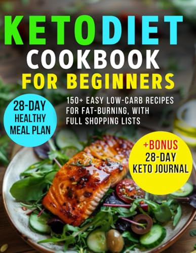 Keto Diet Cookbook for Beginners: 28-Day Healthy Meal Plan & 150+ Easy Low-Carb Recipes for Fat-Burning, with Full Shopping Lists + BONUS 28-Day Keto Journal