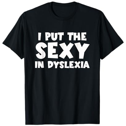 I Put The Sexy In Dyslexia Funny Dyslexic Therapy T-Shirt