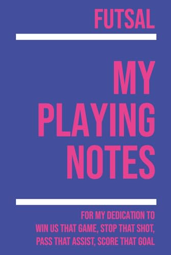 My Futsal Playing: Note making, planning, goal setting, tactics, diagrams, training drills, fitness, games and matches for futsal athletes