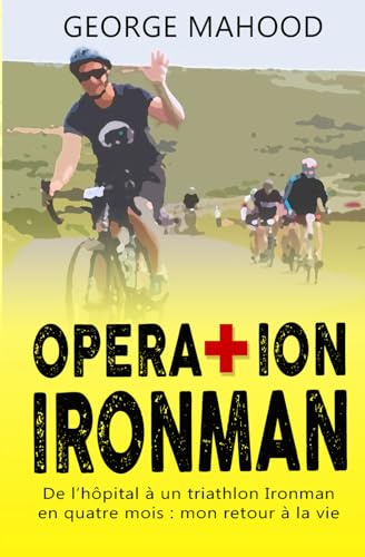 Operation Ironman: De l’hôpital à un triathlon Ironman en quatre mois : mon retour à la vie