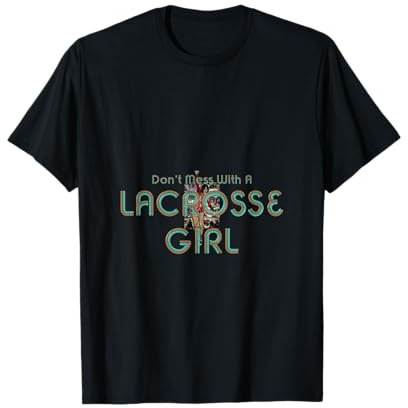 Leg dich nicht mit einem Lacrosse-Mädchen an T-Shirt