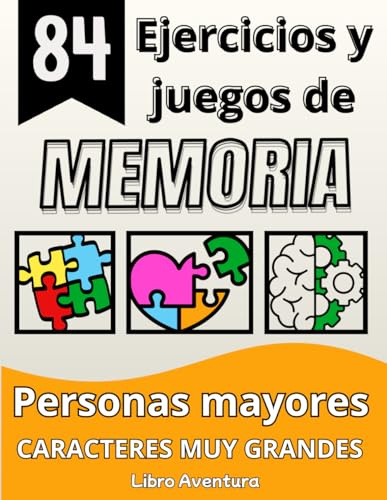 84 Ejercicios y juegos de memoria para personas mayores: Cuaderno de actividades en letra grande, divertido y adaptado para mantener el cerebro en forma.