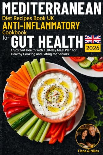 Mediterranean Diet Recipes Book UK - Anti-Inflammatory Cookbook: Enjoy Gut Health with a 30-day Meal Plan for Healthy Cooking and Eating for Seniors (UK Edition) (Healthy Mediterranean Nutrition)