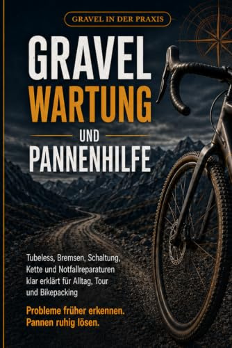 Gravelbike Wartung und Pannenhilfe: Tubeless, Bremsen, Schaltung, Kette und Notfallreparaturen klar erklärt für Alltag, Tour und Bikepacking