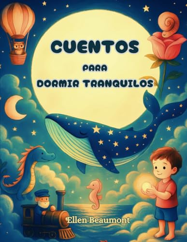 CUENTOS PARA DORMIR TRANQUILOS: Relatos infantiles relajantes con valores positivos, para niños y niñas de 1 a 7 años