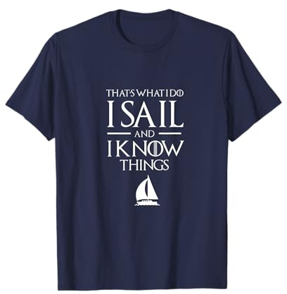 Sailing Captain T Shirt, I SAIL and I Know Things T Shirt T-Shirt