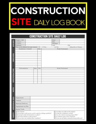 Construction Site Daily Log Book: Track Project Progress, Safety Checks, Worker Hours, and Material Deliveries with This Essential Construction ... Project Managers, and Site Supervisors