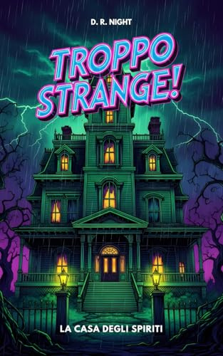 Troppo Strange! La Casa Degli Spiriti: Un libro horror per ragazzi ricco di mistero e avventura. Ideale per giovani lettori coraggiosi di 10, 11, 12 e 13 anni