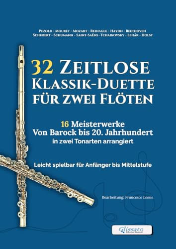 32 Zeitlose Klassik-Duette für zwei Flöten – 16 Meisterwerke von Barock bis 20. Jahrhundert in zwei Tonarten arrangiert: Leicht spielbar für Anfänger ... Ensembleproben und musikalische Vorspiele