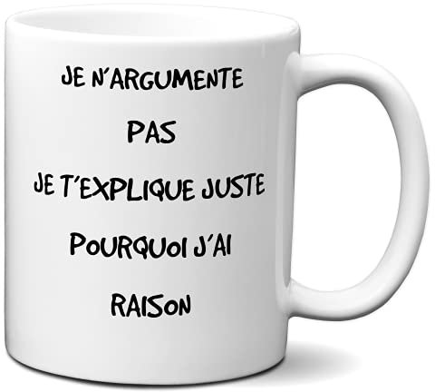 Tasse-Mug Humour - Pourquoi j'ai raison - Idée Cadeau Drole Rigolo Humoristique Amusant