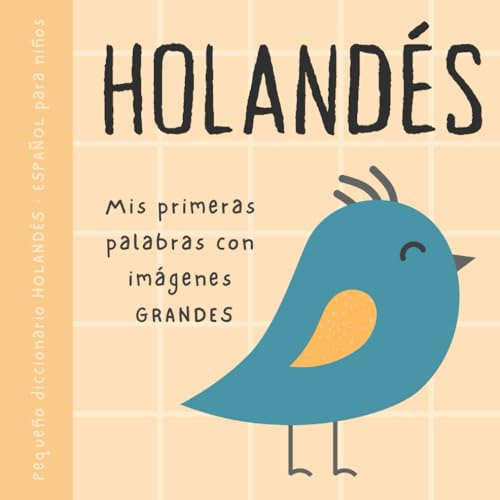 HOLANDÉS Español pequeño diccionario para niños, Mis primeras palabras con imágenes grandes: Libro para bebés para aprender holandés con vocabulario bilingüe de primaria para principiantes