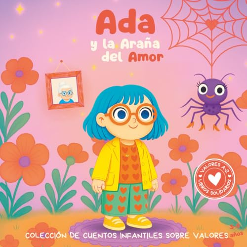 Ada y la Araña del Amor: Colección de cuentos infantiles sobre valores. Libro infantil en español para niños de 3-8 años.: 1 (Valores de la A a la Z, Abecedario Solidario)