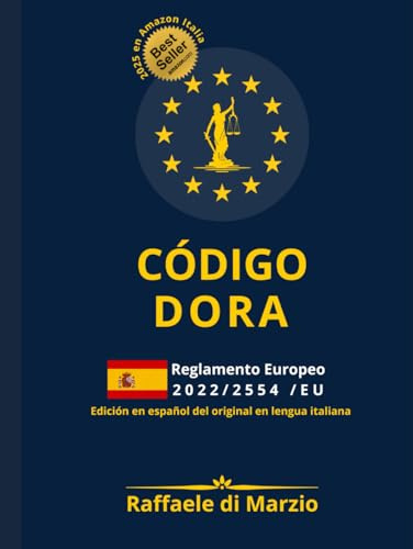 CÓDIGO DORA - Reglamento 2022/2554/UE: GUÍA RAZONADA 2025 DE LA RESILIENCIA DIGITAL EUROPEA (Lex UE – Derecho, Finanzas y Tecnología)