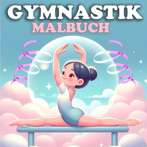 Gymnastik Malbuch für Mädchen: Ideal für Turnfahrten, Wettkampfpausen und Entspannung. Spaßige und stressabbauende Ausmalbilder