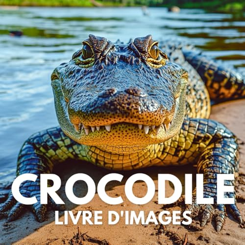 Livre d'images sur les crocodiles: 100 photos exceptionnelles de la vie de ces reptiles.