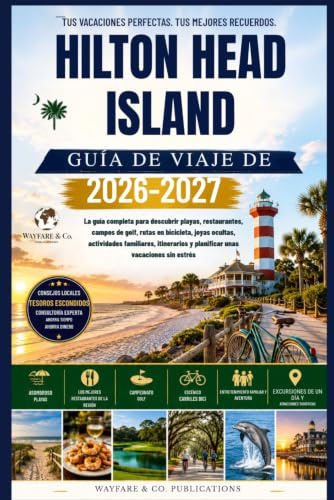 Guía de Viaje de Hilton Head Island 2026–2027: La guía completa para descubrir playas, restaurantes, campos de golf, rutas en bicicleta, joyas ... (Serie de Guías de Viaje de Wayfare & Co.)