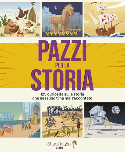 Pazzi per la storia. 125 curiosità sulla storia che nessuno ti ha mai raccontato