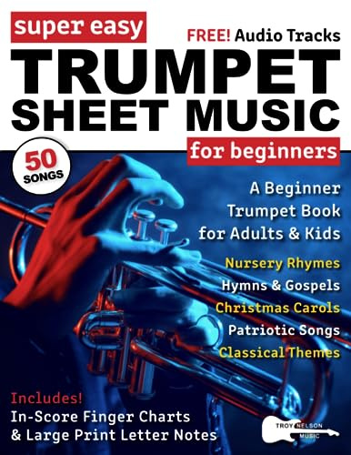 Super Easy Trumpet Sheet Music for Beginners: A Beginner Trumpet Book for Adults & Kids—50 Songs with Big Letter Notes & In-Score Finger Charts (Large Print Letter Notes Sheet Music)