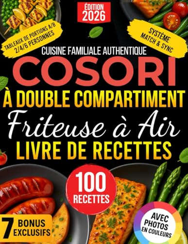 Cuisine Familiale Authentique COSORI à Double Compartiment – Livre de Recettes Friteuse à Air: Recettes A/B MATCH/SYNC Fiables et Faciles — Repas Sains et Gourmands, Prêts en 20 minutes, Sans Stress
