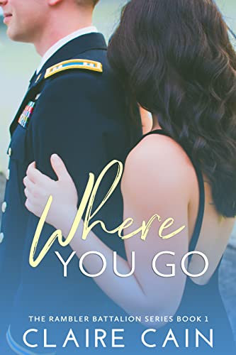 Where You Go: A Military Romance (The Rambler Battalion Series Book 1) (English Edition)