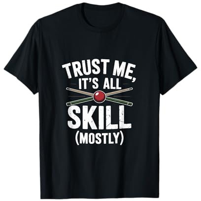 Trust Me, It's All Skill Mostly Snooker T-Shirt