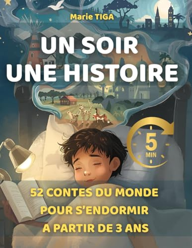 UN SOIR UNE HISTOIRE: 52 CONTES DU MONDE POUR S'ENDORMIR A PARTIR DE 3 ANS