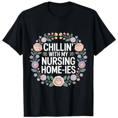 Chillin' with My Nursing Home-ies - T-Shirt